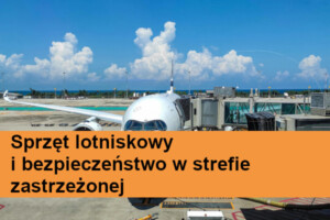 Sprzęt lotniskowy i bezpieczeństwo w strefie zastrzeżonej