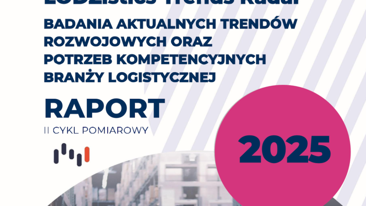 Nowy raport LODZistics Trends Radar: badania aktualnych trendów rozwojowych oraz potrzeb kompetencyjnych branży logistycznej